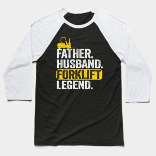 Father Husband Forklift Legend Operator Driver Dad Gift Baseball T-Shirt